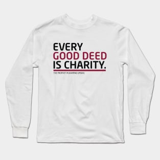 Every Good Deed Is Charity - The Prophet Muhammad (PBUH) Long Sleeve T-Shirt